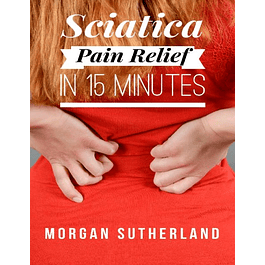 Sciatica Pain Relief in 15 Minutes: Fast and Easy Sciatica Exercises for SI Joint Pain and Sciatica Relief