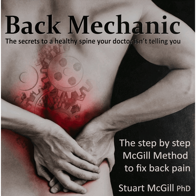 Back Mechanic: The secrets to a healthy spine your doctor isn't telling you