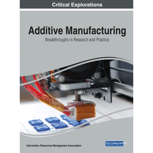 Additive Manufacturing: Breakthroughs in Research and Practice