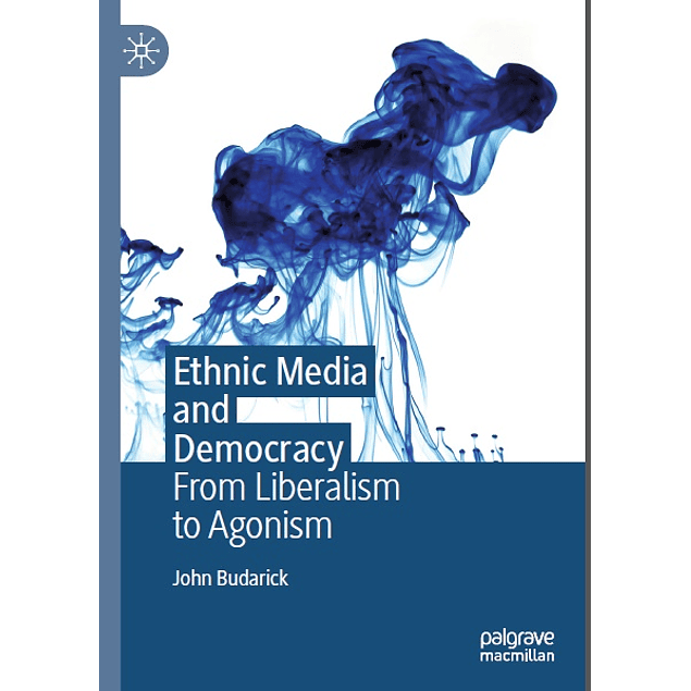 Ethnic Media and Democracy: From Liberalism to Agonism