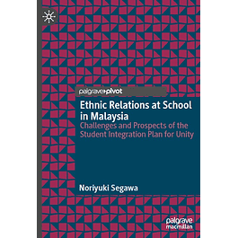 Ethnic Relations at School in Malaysia: Challenges and Prospects of the Student Integration Plan for Unity