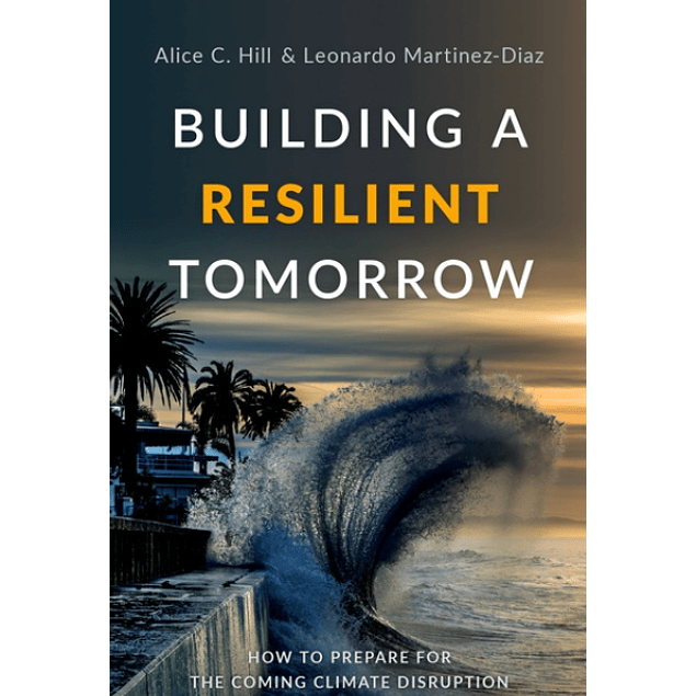 Building a Resilient Tomorrow: How to Prepare for the Coming Climate Disruption