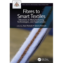 Fibres to Smart Textiles: Advances in Manufacturing, Technologies, and Applications 