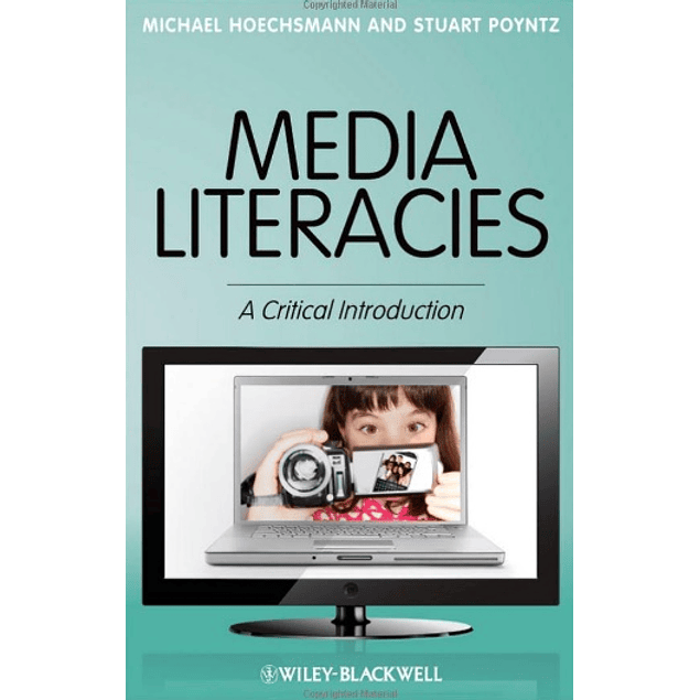  Media Literacies: A Critical Introduction 