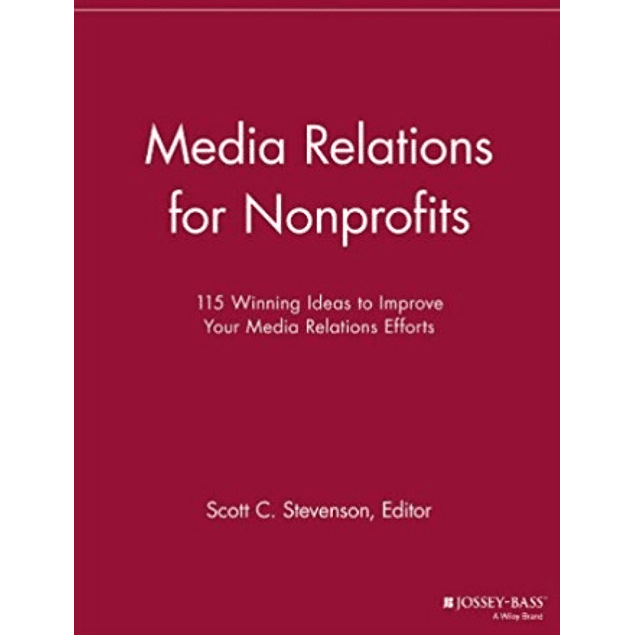 Media Relations for Nonprofits: 115 Winning Ideas to Improve Your Media Relations Efforts