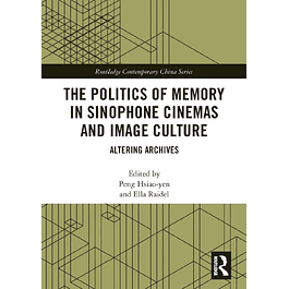 The Politics of Memory in Sinophone Cinemas and Image Culture