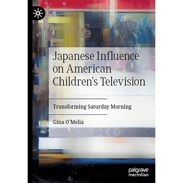 Japanese Influence on American Children's Television: Transforming Saturday Morning