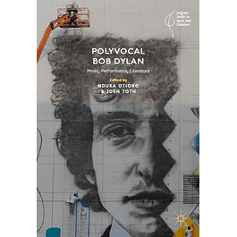 Polyvocal Bob Dylan: Music, Performance, Literature