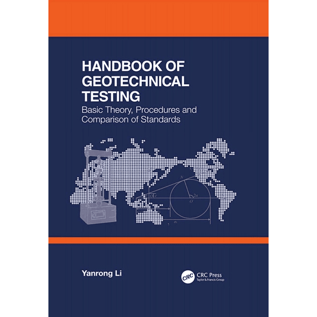 Handbook of Geotechnical Testing: Basic Theory, Procedures and Comparison of Standards 