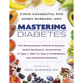 Mastering Diabetes: The Revolutionary Method to Reverse Insulin Resistance Permanently in Type 1, Type 1.5, Type 2, Prediabetes, and Gestational Diabetes