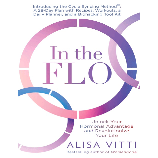 In the FLO: Unlock Your Hormonal Advantage and Revolutionize Your Life