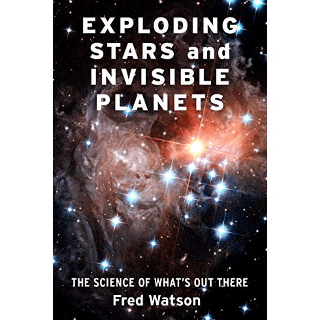Exploding Stars and Invisible Planets: The Science of What's Out There