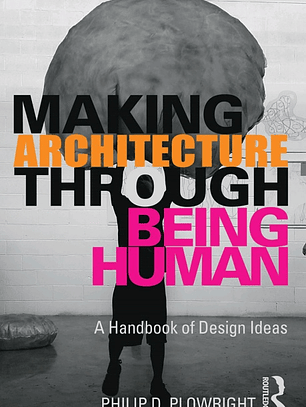Making Architecture Through Being Human: A Handbook of Design Ideas