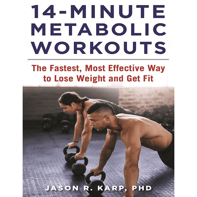 14-Minute Metabolic Workouts: The Fastest, Most Effective Way to Lose Weight and Get Fit