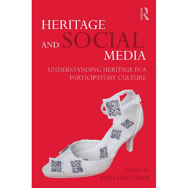 Heritage and Social Media: Understanding heritage in a participatory culture
