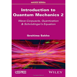 Introduction to Quantum Mechanics 2: Wave-Corpuscle, Quantization and Schrodinger's Equation