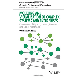 Modeling and Visualization of Complex Systems and Enterprises: Explorations of Physical, Human, Economic, and Social Phenomena