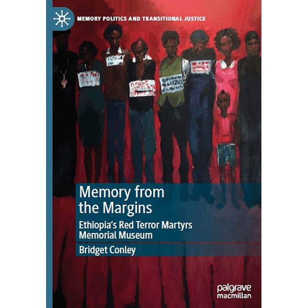 Memory from the Margins: Ethiopia’s Red Terror Martyrs Memorial Museu