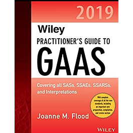Wiley Practitioner′s Guide to GAAS 2019: Covering all SASs, SSAEs, SSARSs, PCAOB Auditing Standards, and Interpretations