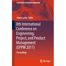 8th International Conference on Engineering, Project, and Product Management (EPPM 2017): Proceedings