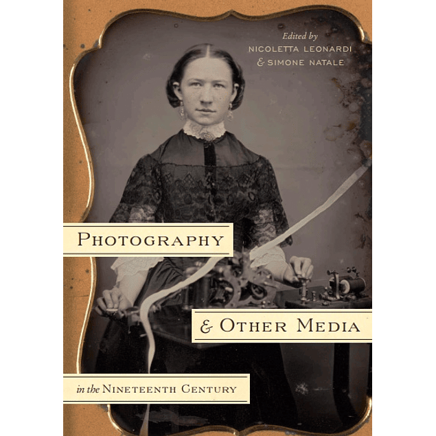  Photography and Other Media in the Nineteenth Century 