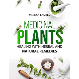 MEDICINAL PLANTS: Heal with Plants and Herbs and Specific Techniques for Improving your Health with Natural Medicine