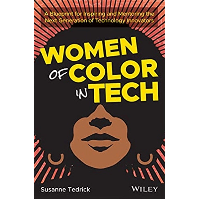 Women of Color in Tech: A Blueprint for Inspiring and Mentoring the Next Generation of Technology Innovators