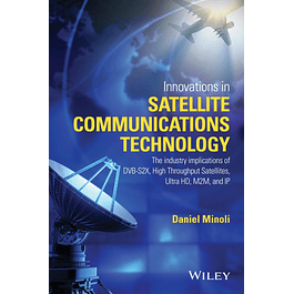 Innovations in Satellite Communications and Satellite Technology: The Industry Implications of DVB-S2X, High Throughput Satellites, Ultra HD, M2M, and IP