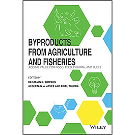 Byproducts from Agriculture and Fisheries: Adding Value for Food, Feed, Pharma and Fuels