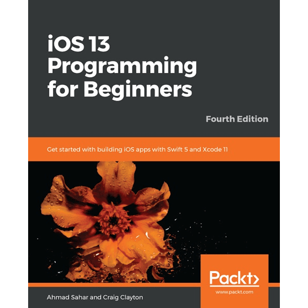 iOS 13 Programming for Beginners: Get started with building iOS apps with Swift 5 and Xcode 11