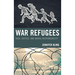  War Refugees: Risk, Justice, and Moral Responsibility 