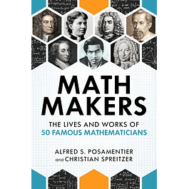  Math Makers: The Lives and Works of 50 Famous Mathematicians 
