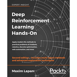 Deep Reinforcement Learning Hands-On: Apply modern RL methods to practical problems of chatbots, robotics, discrete optimization, web automation, and more
