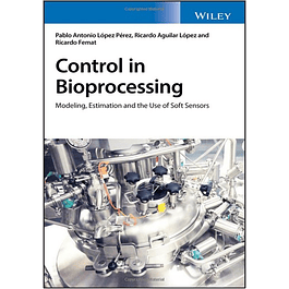 Control in Bioprocessing: Modeling, Estimation and the Use of Soft Sensors