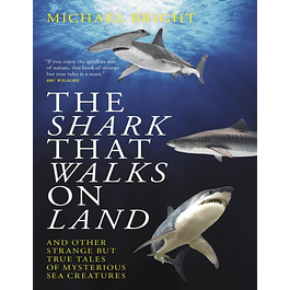 The Shark That Walks on Land: And Other Strange but True Tales of Mysterious Sea Creatures