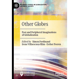 Other Globes: Past and Peripheral Imaginations of Globalization