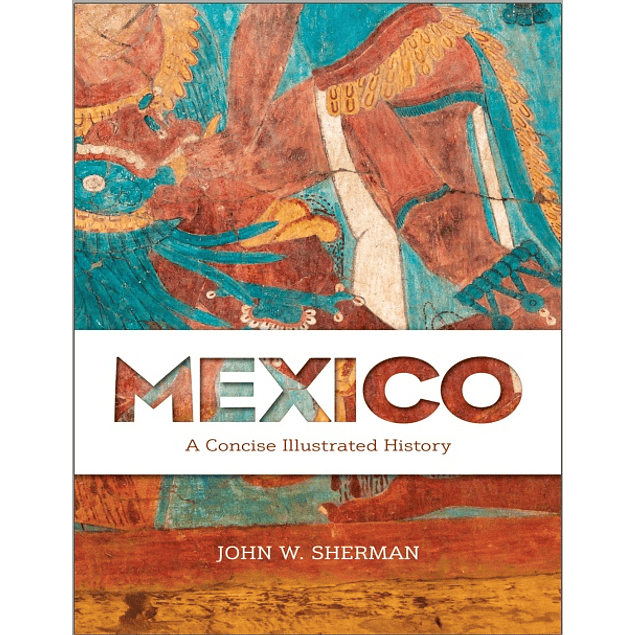  Mexico: A Concise Illustrated History 