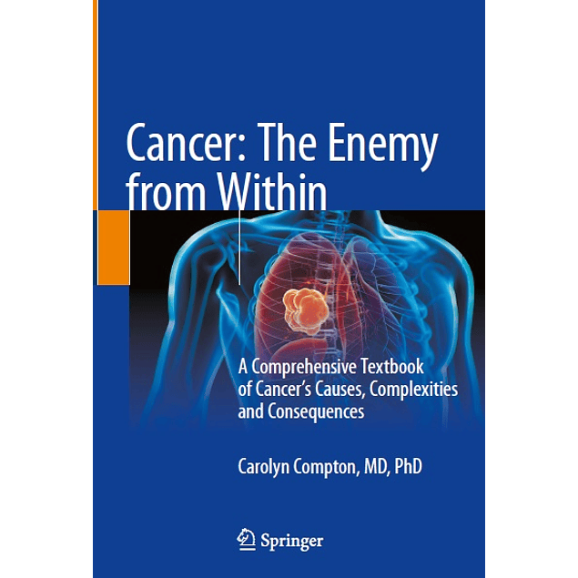 Cancer: The Enemy from Within: A Comprehensive Textbook of Cancer’s Causes, Complexities and Consequences