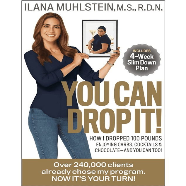 You Can Drop It!: How I Dropped 100 Pounds Enjoying Carbs, Cocktails & Chocolate–And You Can Too!