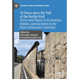 30 Years since the Fall of the Berlin Wall: Turns and Twists in Economies, Politics, and Societies in the Post-Communist Countries