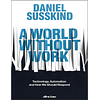 A World Without Work: Technology, Automation and How We Should Respond