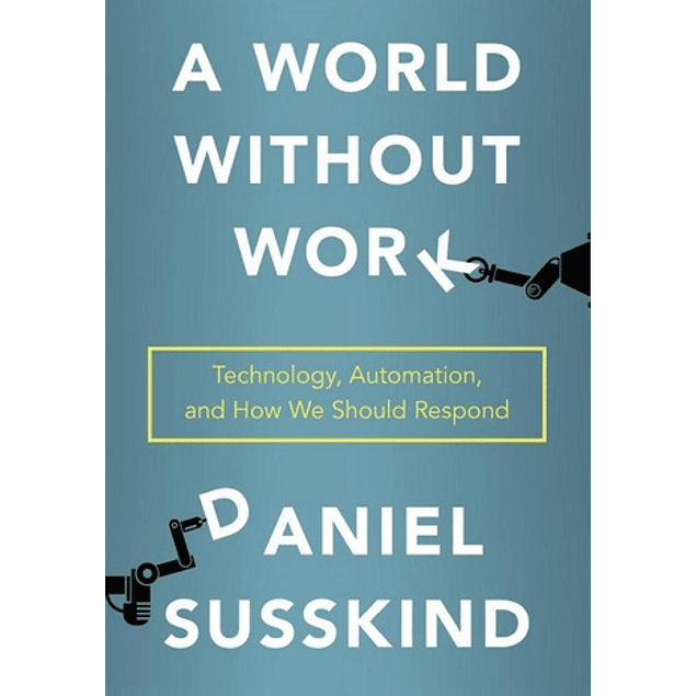 A World Without Work: Technology, Automation and How We Should Respond
