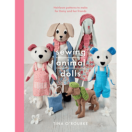 Sewing Animal Dolls: Heirloom patterns to make for Daisy and her friends 