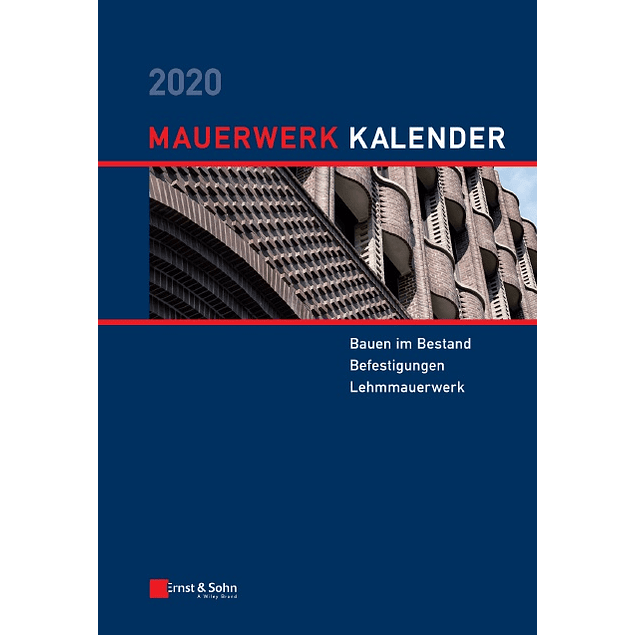  Mauerwerk-Kalender 2020 : Schwerpunkte: Bauen im Bestand; Befestigungen; Lehmmauerwerk