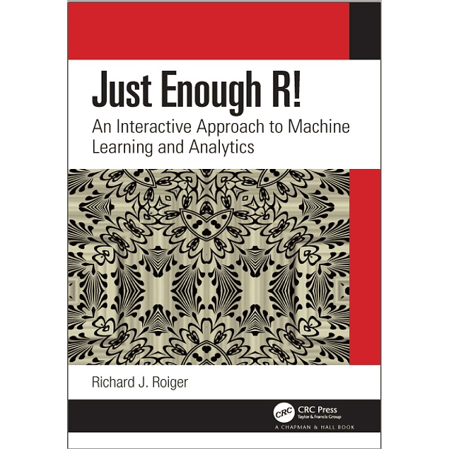  Just Enough R!: An Interactive Approach to Machine Learning and Analytics 