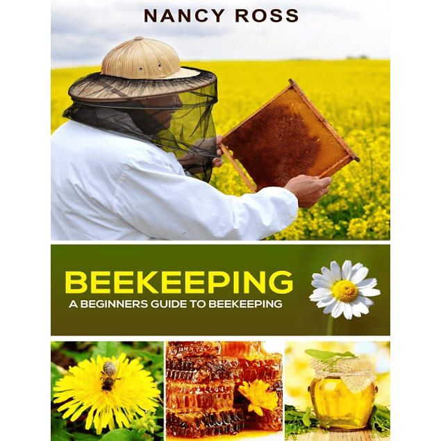  Beekeeping: A Beginners Guide to Beekeeping 