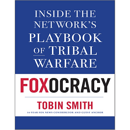  Foxocracy: Inside the Network's Playbook of Tribal Warfare 
