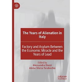 The Years of Alienation in Italy: Factory and Asylum Between the Economic Miracle and the Years of Lead