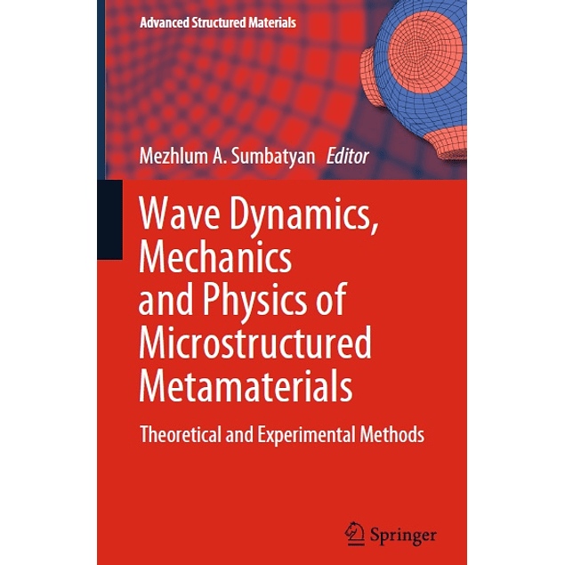 Wave Dynamics, Mechanics and Physics of Microstructured Metamaterials: Theoretical and Experimental Methods