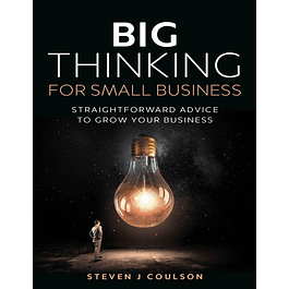 Big Thinking for Small Business: Straightforward Advice to Grow Your Business 